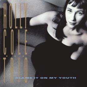 Holly Cole - Blame It On My Youth (1991 Jazz) [Flac 16-44]