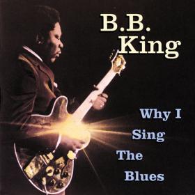 B B  King - Why I Sing The Blues (1973 Blues) [Flac 16-44]