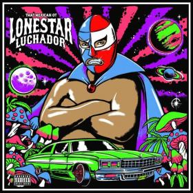 That Mexican OT - Lonestar Luchador (2023) Mp3 320kbps [PMEDIA] ⭐️