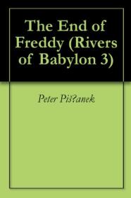 The End of Freddy (Rivers of Babylon 3) by Peter Pišťanek (Author), Peter Petro