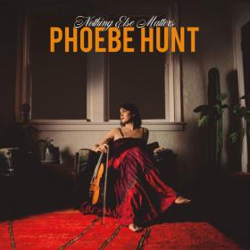 Phoebe Hunt - Nothing Else Matters (2023)