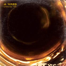 (2023) M  Ward - supernatural thing [FLAC]