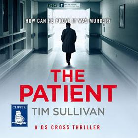 Tim Sullivan - 2022 - The Patient꞉ DS Cross, Book 3 (Thriller)