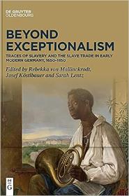Beyond Exceptionalism - Traces of Slavery and the Slave Trade in Early Modern Germany, 1650 - 1850