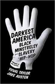 Darkest America - Black Minstrelsy from Slavery to Hip-Hop