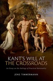 [ CourseWikia com ] Kant's Will at the Crossroads - An Essay on the Failings of Practical Rationality