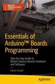 Essentials of Arduino Boards Programming - Step-by-Step Guide to Master Arduino Boards Hardware and Software