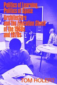 [ CourseWikia com ] Politics of Learning, Politics of Space - Architecture and the Education Shock of the 1960's and 1970s