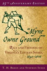 Myne Owne Ground - Race and Freedom on Virginia's Eastern Shore, 1640-1676
