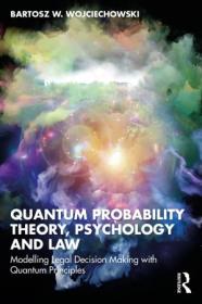 Quantum Probability Theory, Psychology and Law - Modelling Legal Decision Making with Quantum Principles