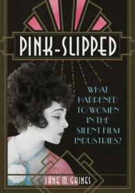 Pink-Slipped - What Happened to Women in the Silent Film Industries
