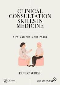 Clinical Consultation Skills in Medicine - A Primer for MRCP PACES