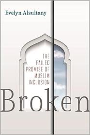 Broken - The Failed Promise of Muslim Inclusion