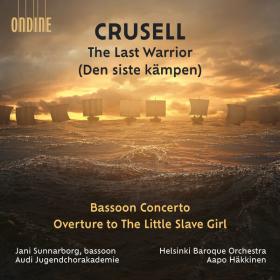 Aapo Hakkinen - Crusell The Last Warrior; Bassoon Concerto; Overture to 'The Little Slave Girl' (2023) [24Bit-96kHz] FLAC [PMEDIA] ⭐️