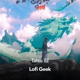 Lofi geek - Tatsu 龍 (2023) [24Bit-44.1kHz] FLAC [PMEDIA] ⭐️