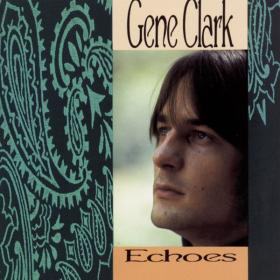 Gene Clark - Echoes (1991 Rock Folk) [Flac 16-44]