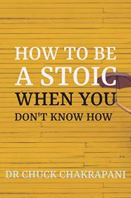 How To Be A Stoic When You Don't Know How - A 10-Week Training Program