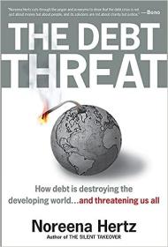 The Debt Threat - How Debt Is Destroying the Developing World   and Threatening Us All