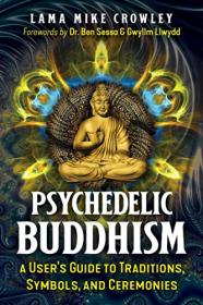 Psychedelic Buddhism - A User's Guide to Traditions, Symbols, and Ceremonies [EPUB]