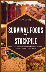 Survival Foods To Stockpile - Emergency Prepping Guide For Life-Saving Supplies And Food Storage - Pandemic Survival