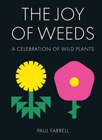 The Joy of Weeds - A Celebration of Wild Plants