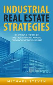 Industrial Real Estate Strategies - The Best Ways To Find Your Next Investment In Industrial Properties