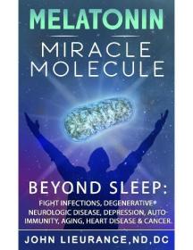Melatonin - Miracle Molecule - Transform your life with 'high dose' Melatonin  Benefits beyond sleep