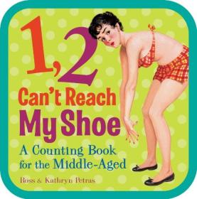 1, 2, Can't Reach My Shoe - A Counting Book for the Middle-Aged