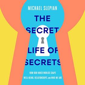 Michael Slepian - 2022 - The Secret Life of Secrets (Self-Help)