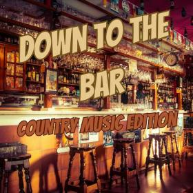 Various Artists - Down to the Bar Country Music Edition (2023) Mp3 320kbps [PMEDIA] ⭐️
