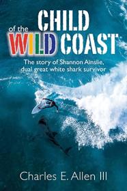 Child of the Wild Coast - The story of Shannon Ainslie, dual great white shark attack survivor