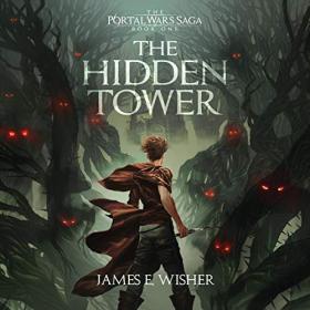 James E Wisher - 2020 - The Hidden Tower꞉ Portal Wars, Book 1 (Fantasy)
