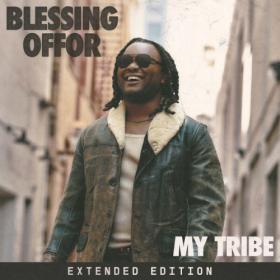Blessing Offor - My Tribe (Extended Edition) (2023) [24Bit-48kHz] FLAC [PMEDIA] ⭐️