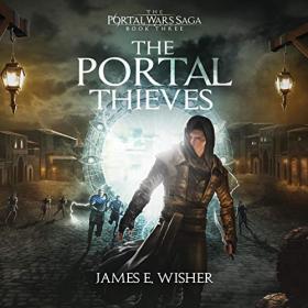 James E  Wisher - 2020 - The Portal Thieves꞉ Portal Wars, Book 3 (Fantasy)