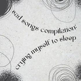 Various Artists - sad songs compilation_ crying myself to sleep (2023) Mp3 320kbps [PMEDIA] ⭐️