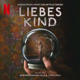 Gustavo Santaolalla - Liebes Kind (Soundtrack from the Netflix Series) (2023) Mp3 320kbps [PMEDIA] ⭐️
