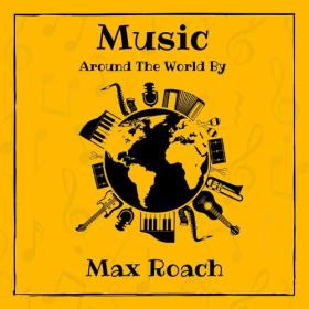 Max Roach - Music around the World by Max Roach (2023) Mp3 320kbps [PMEDIA] ⭐️