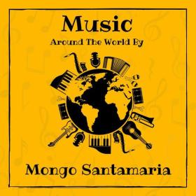 Mongo Santamaría - Music around the World by Mongo Santamaria (2023) Mp3 320kbps [PMEDIA] ⭐️