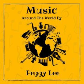 Peggy Lee - Music around the World by Peggy Lee (2023) Mp3 320kbps [PMEDIA] ⭐️