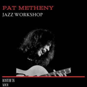 Pat Metheny - Jazz Workshop (Live Boston '76) (2023) FLAC [PMEDIA] ⭐️