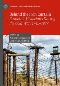 Behind the Iron Curtain - Economic Historians During the Cold War, 1945 - 1989