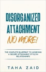 [ CourseWikia com ] Disorganized Attachment No More! - The Complete Blueprint to Achieving a Secure Attachment Style in Relationships