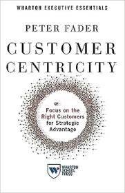 Customer Centricity - Focus on the Right Customers for Strategic Advantage, 3rd Edition