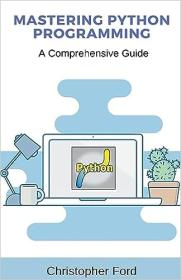 Mastering Python Programming - A Comprehensive Guide - The IT Collection