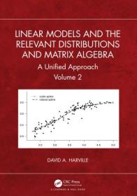 Linear Models and the Relevant Distributions and Matrix Algebra - A Unified Approach Volume 2