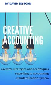 ACCOUNTING CREATIVE - Creative strategies and techniques regarding to accounting standardization system (Accounting & Auditing)