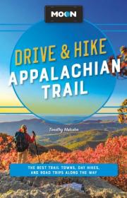 Moon Drive & Hike Appalachian Trail - The Best Trail Towns, Day Hikes, and Road Trips Along the Way, 2nd Edition