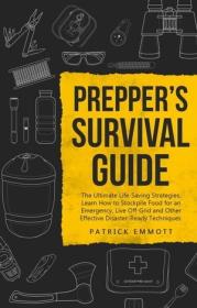 Prepper's Survival Guide - The Ultimate Life-Saving Strategies