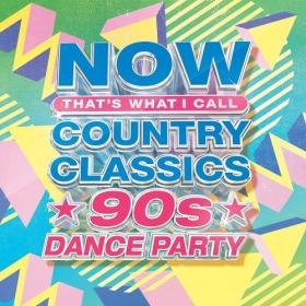 Various Artists - NOW That’s What I Call Country Classics - 90’s Dance Party (2023) Mp3 320kbps [PMEDIA] ⭐️