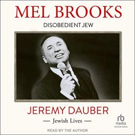 Jeremy Dauber - 2023 - Mel Brooks꞉ Disobedient Jew (Arts)